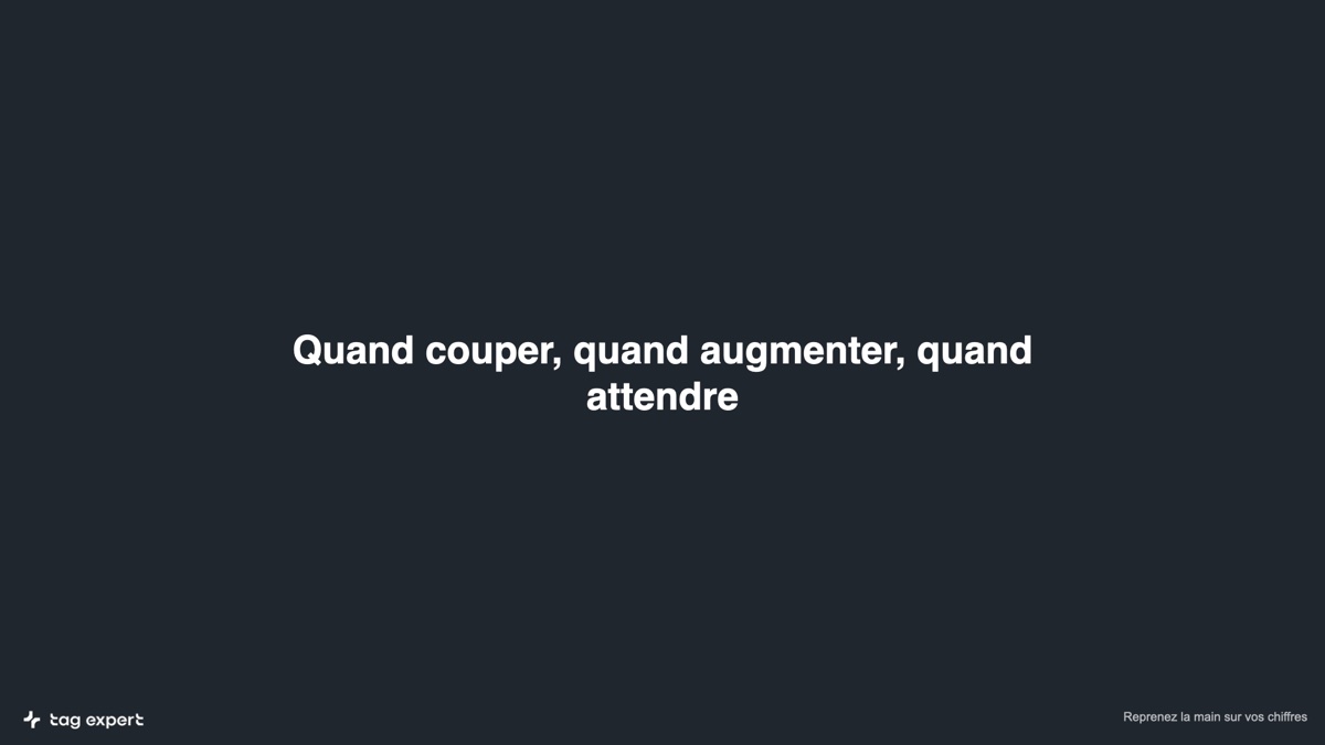 Slide de la formation : quand couper, quand augmenter, quand attendre